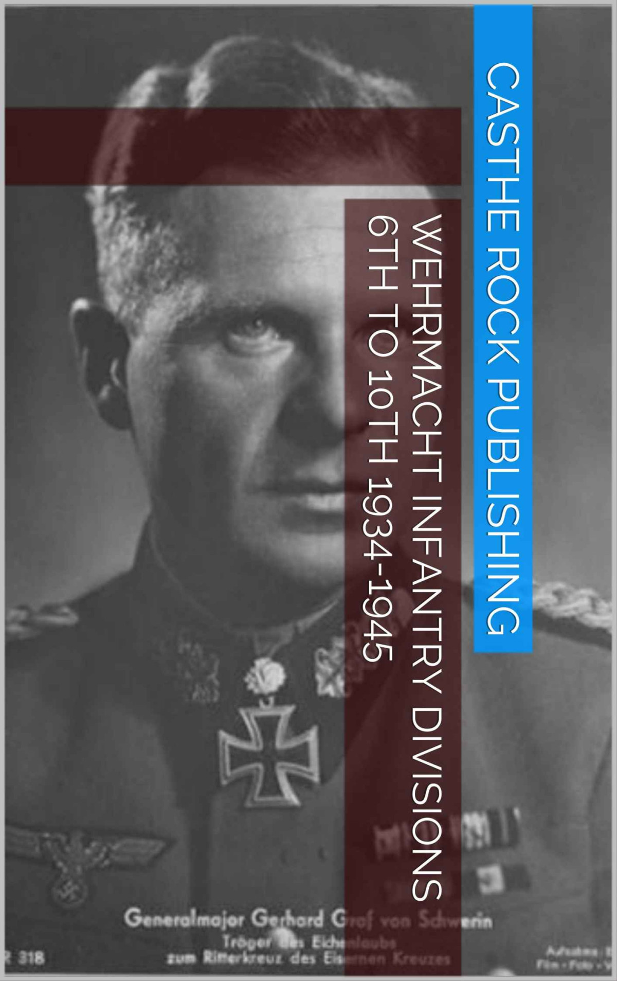 Wehrmacht Infantry Divisions 6th To 10th 19341945 1st Edition Castle Rock Publishing