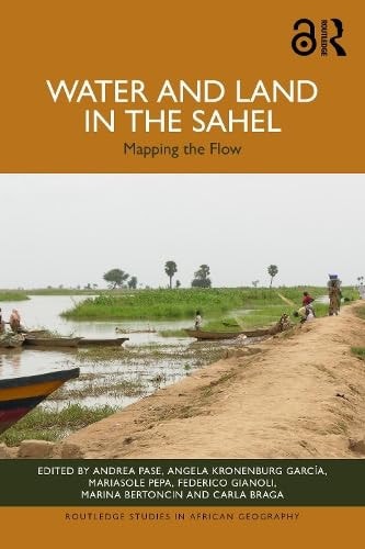 Water And Land In The Sahel Mapping The Flow 1st Edition Andrea Pase