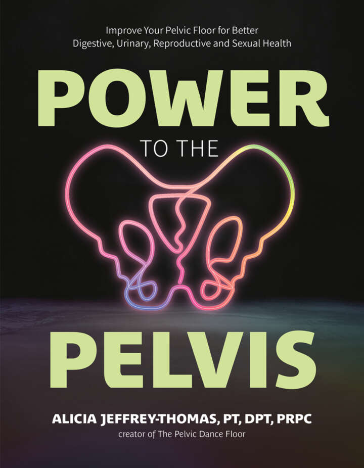 Power To The Pelvis Improve Your Pelvic Floor For Better Digestive Urinary Reproductive And Sexual Health Alicia Jeffreythomas