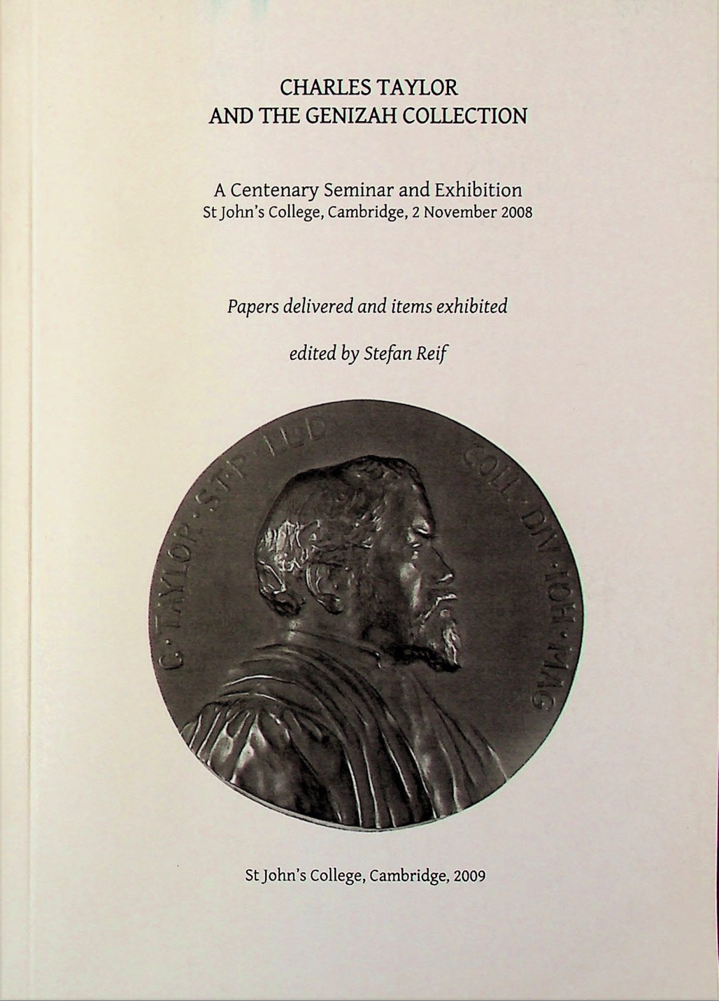 Charles Taylor And The Genizah Collection A Centenary Seminar And Exhibition St Johns College Cambridge 2 Nov 2008 Stefan Reif Ed