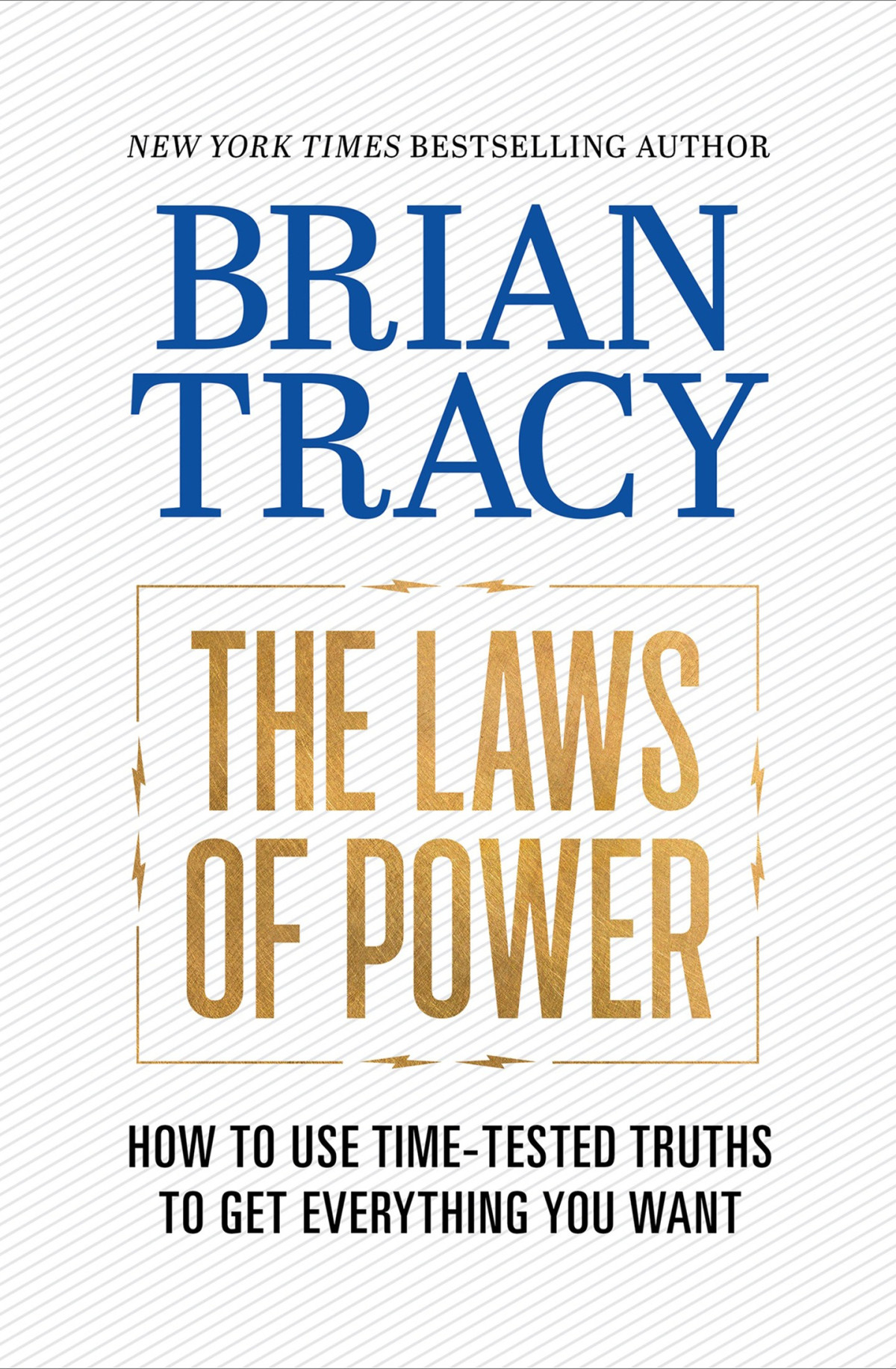 The Laws Of Power How To Use Timetested Truths To Get Everything You Want Brian Tracy