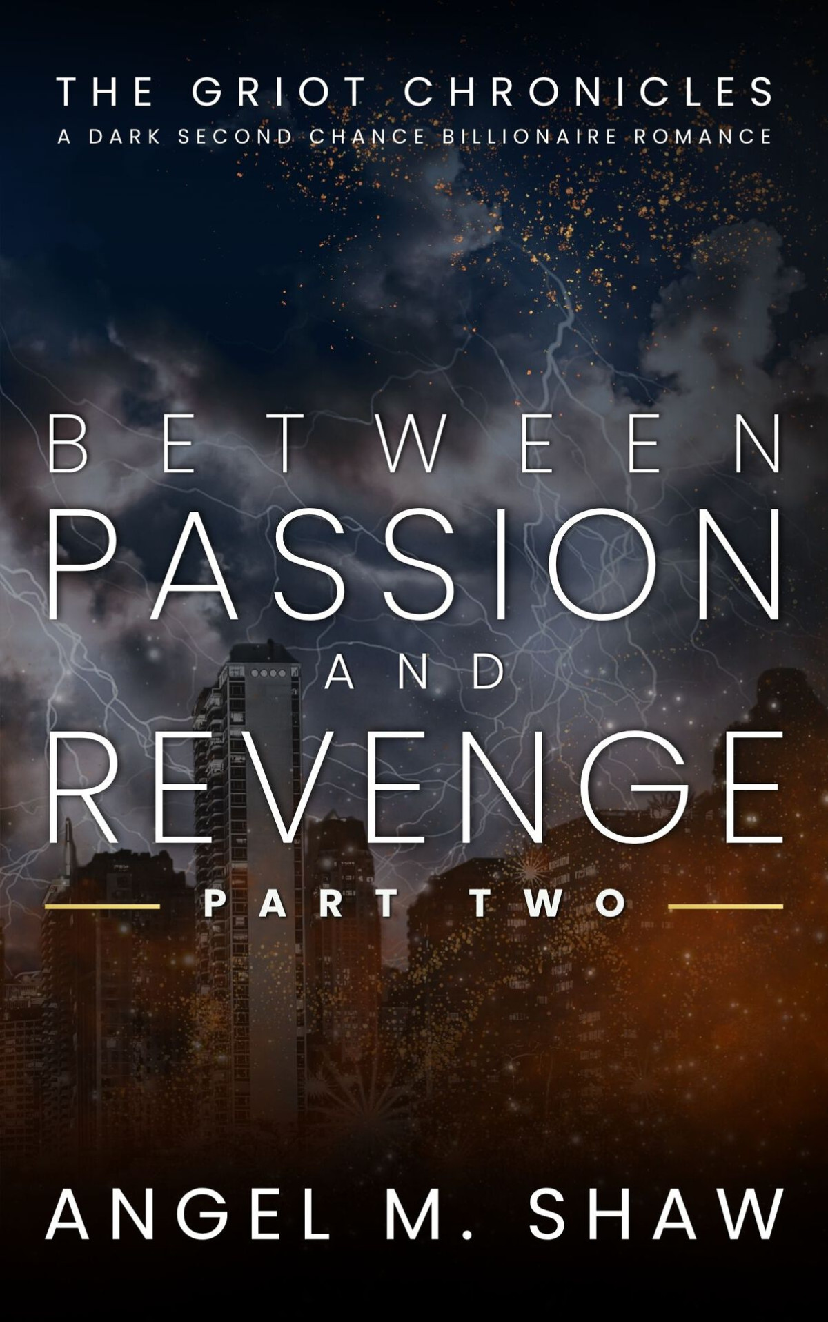 Between Passion And Revenge Part Two A Dark Second Chance Romance The Griot Chronicles Book 2 Angel M Shaw