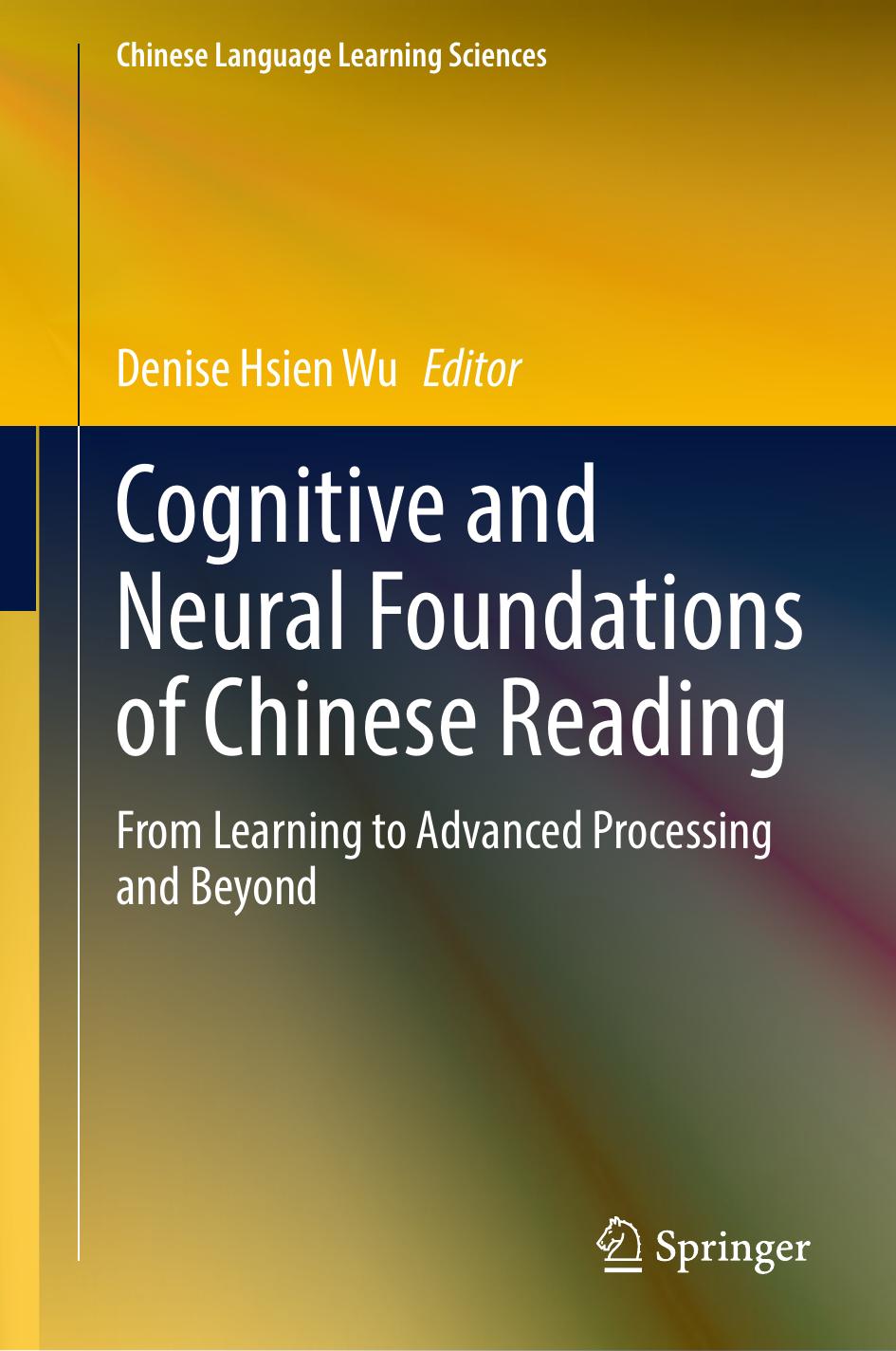 Cognitive And Neural Foundations Of Chinese Reading From Learning To Advanced Processing And Beyond 1st Edition Denise Hsien Wu