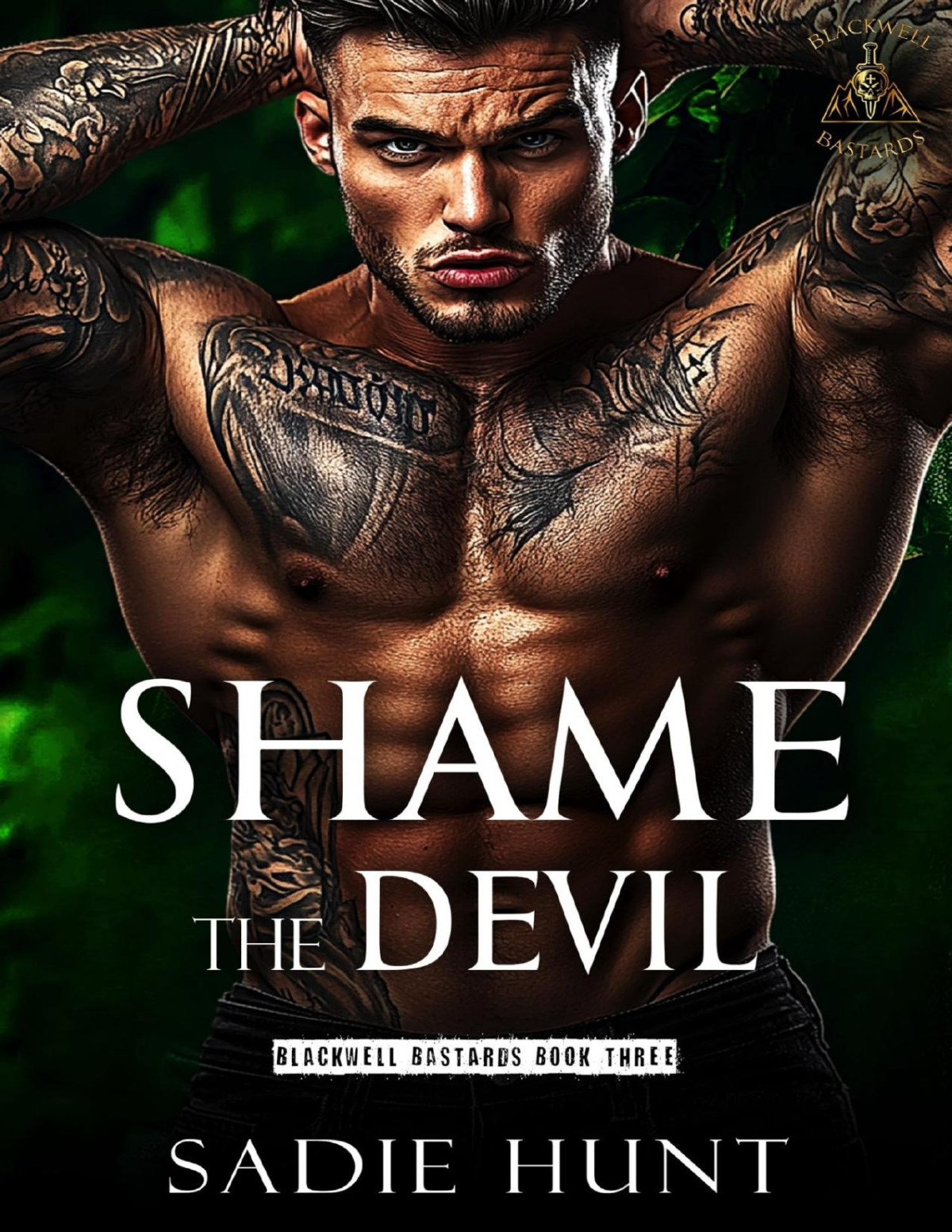 Shame The Devil A Dark New Adult Why Choose Romance Blackwell Bastards Book 3 Sadie Hunt