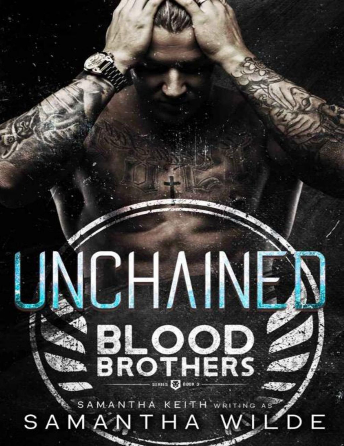 Unchained A Thrilling Romantic Suspensedark Romance Blood Brothers Novel Book 3 Samantha Wilde