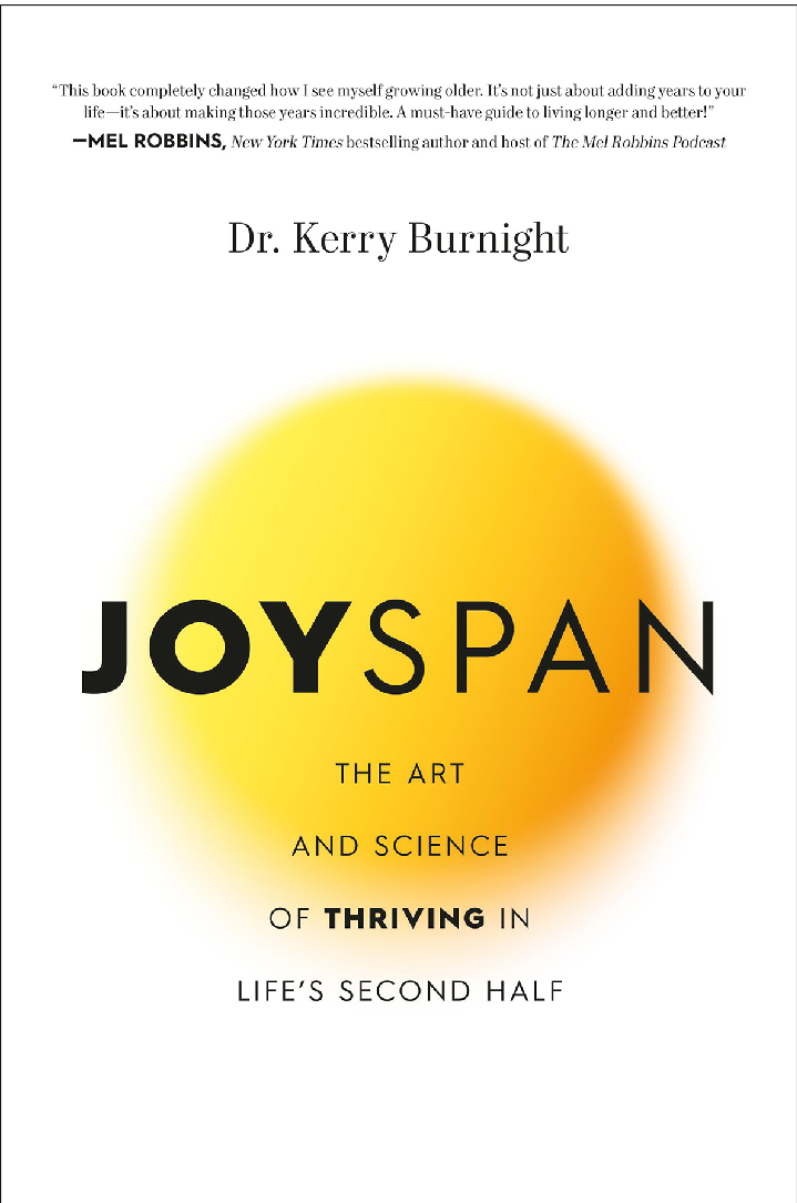 Joyspan The Art And Science Of Thriving In Lifes Second Half Dr Kerry Burnight