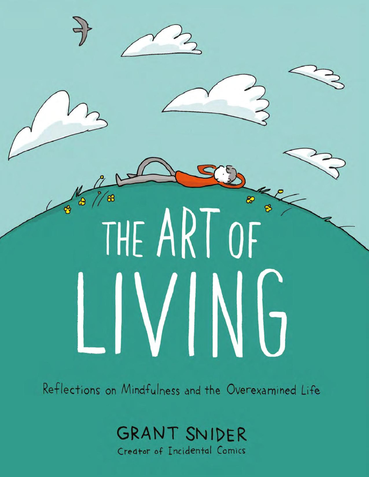 The Art Of Living Reflections On Mindfulness And The Overexamined Life 2nd Edition Grant Snider