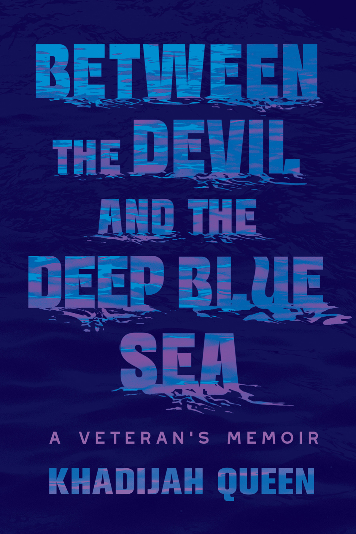 Between The Devil And The Deep Blue Sea A Veterans Memoir Khadijah Queen