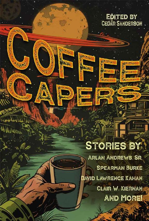 Coffee Capers 10 Tales Of Coffee And Adventure Cedar Sanderson Ce Hugues Arlan Andrews Spearman Burke Julian Richardson Christopher Markman M Plummer Clair Kiernan Greg Radabaugh David Lawrence Kahan