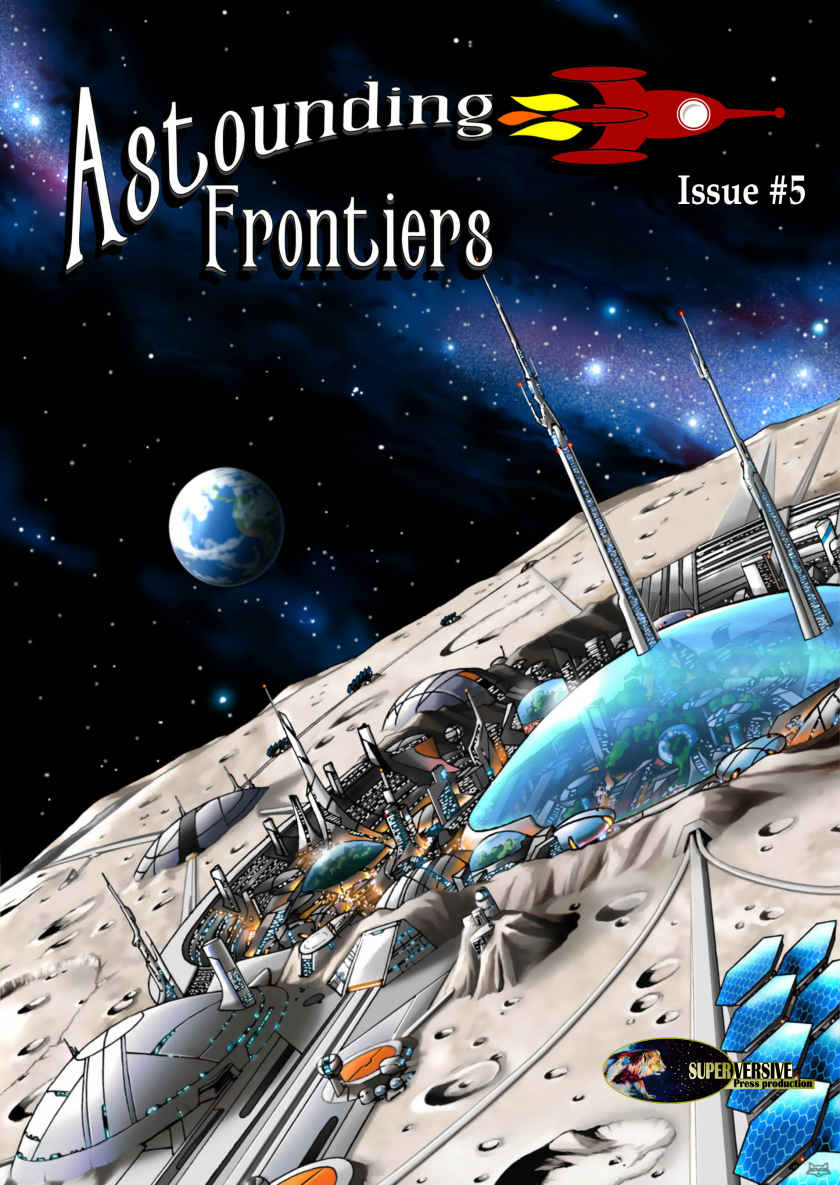 Astounding Frontiers Issue 5 Give Us 10 Minutes And We Will Give You A World Arlan Andrews Sr Patrick S Baker Julie Frost Ben Zwycky Jeffro Johnson Ben Wheeler Correy Mccleery David Hallquist