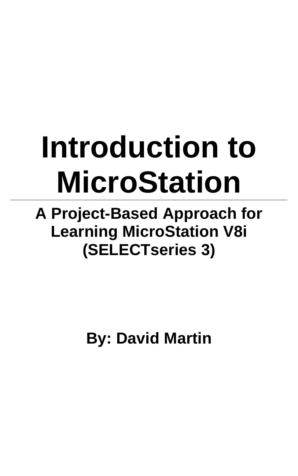Introduction To Microstation A Projectbased Approach For Learning Microstation V8i Selectseries 3 First David Martin