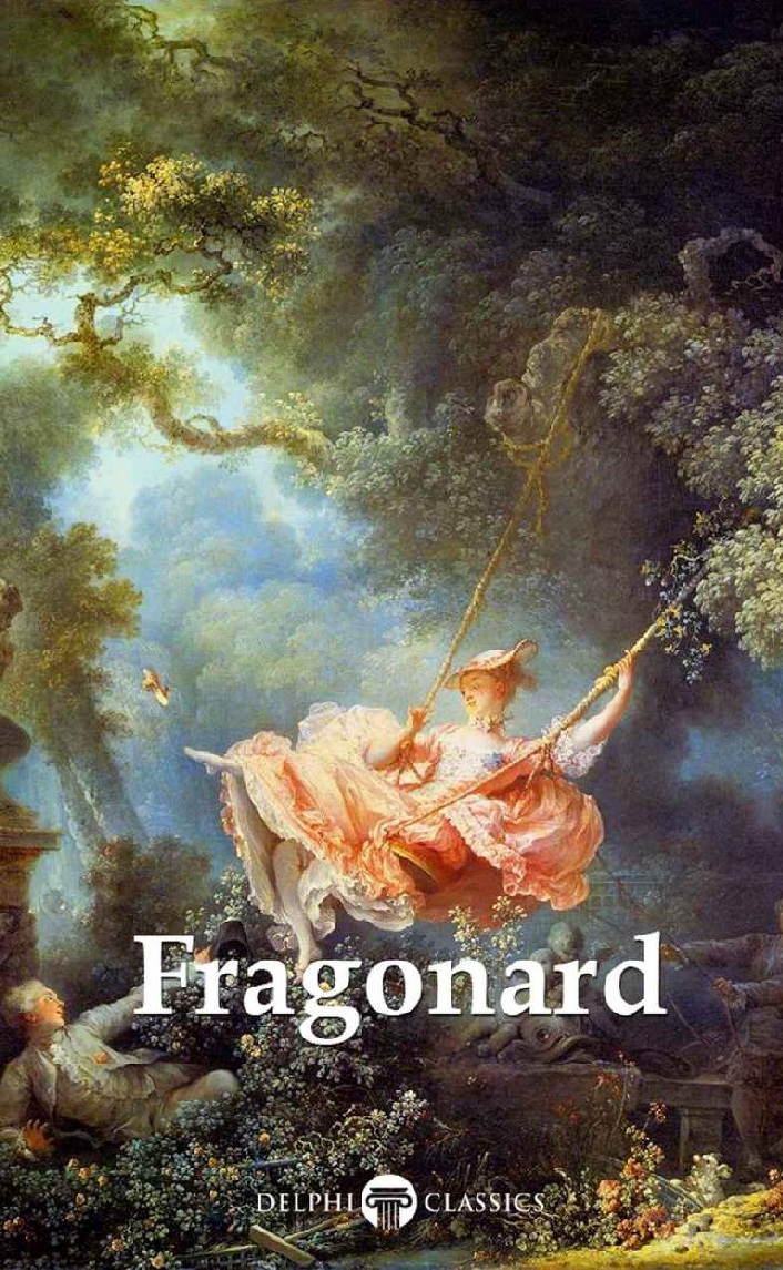 Delphi Complete Works Of Jeanhonoré Fragonard Illustrated Delphi Masters Of Art Book 46 Jeanhonoré Fragonard Peter Russell