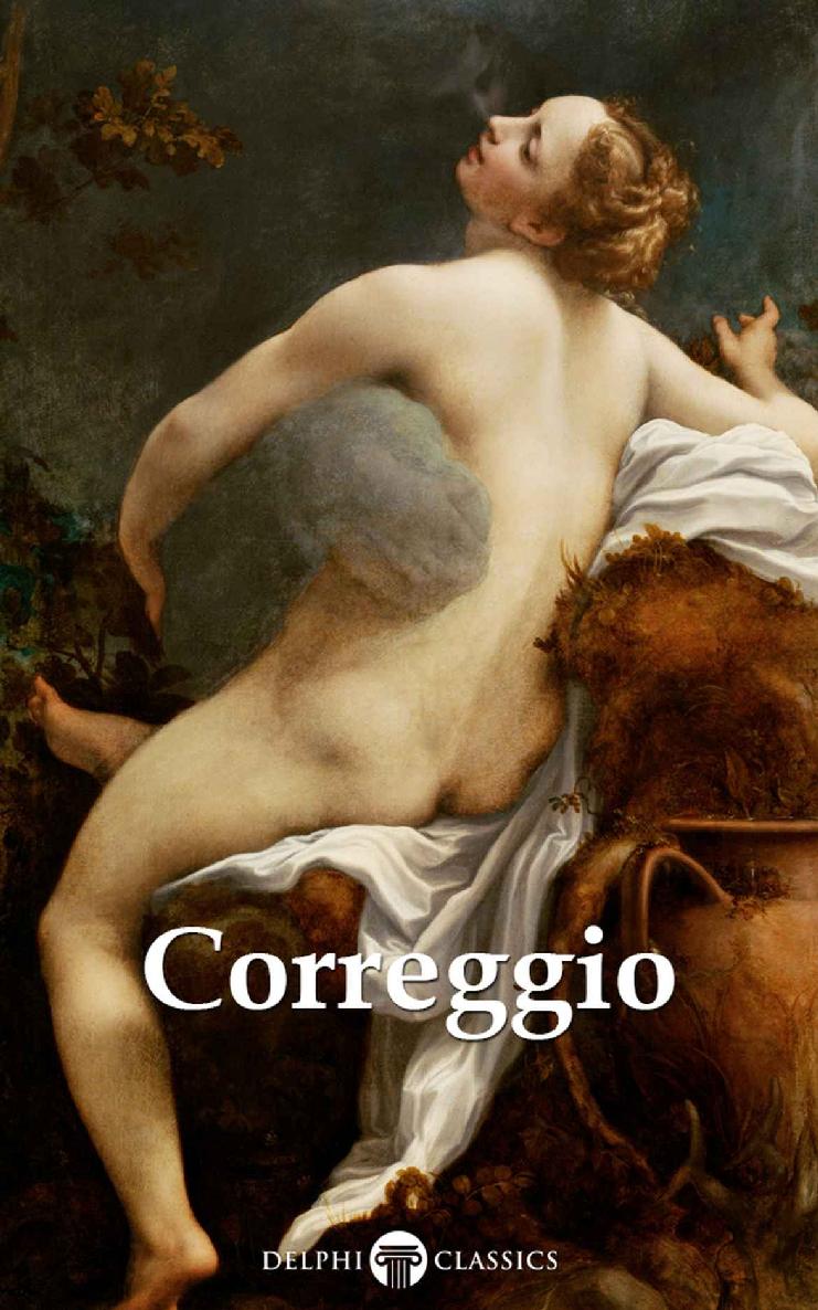 Delphi Complete Works Of Correggio Illustrated Delphi Masters Of Art Book 51 Antonio Da Correggio