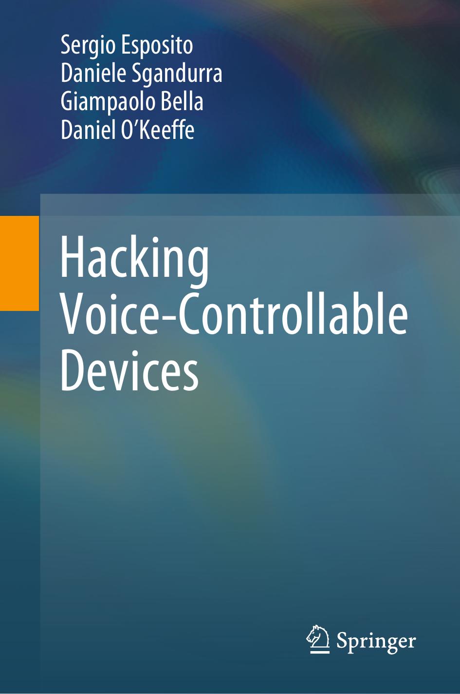 Hacking Voicecontrollable Devices 1st Edition Sergio Esposito Daniele Sgandurra Giampaolo Bella Daniel Okeeffe
