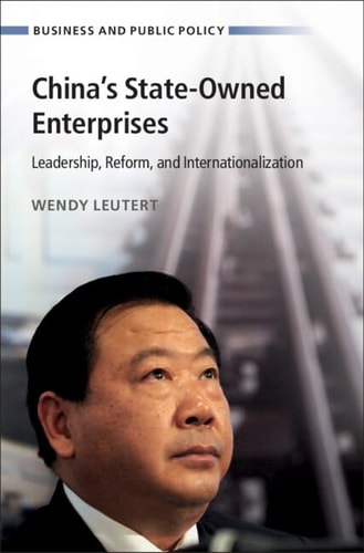 Chinas Stateowned Enterprises Leadership Reform And Internationalization Wendy Leutert