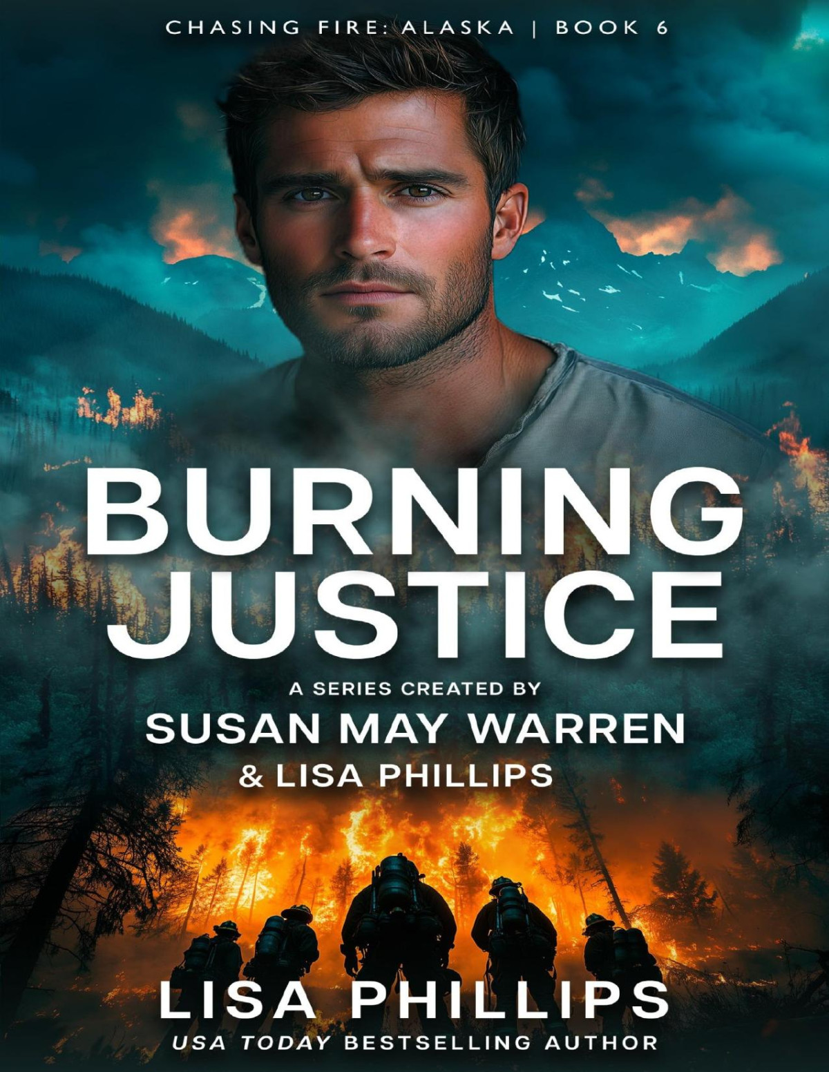 Burning Justice Chasing Fire Alaska Book 6 Lisa Phillips Susan May Warren