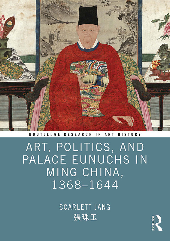 Art Politics And Palace Eunuchs In Ming China 1368 1644 Scarlett Jang 張