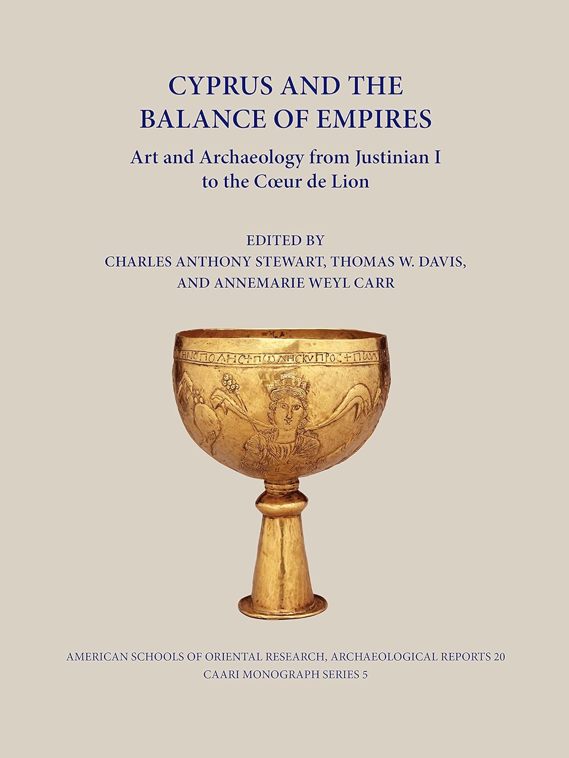 Cyprus And The Balance Of Empires Art And Archaeology From Justinian I To The Coeur De Lion Charles Anthony Stewart