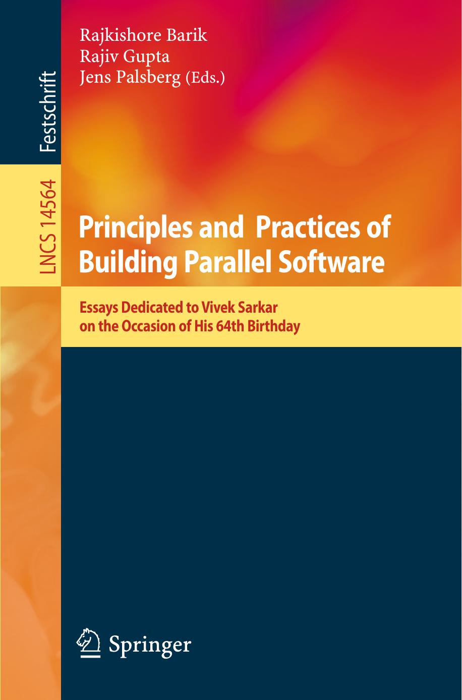 Principles And Practices Of Building Parallel Software Essays Dedicated To Vivek Sarkar On The Occasion Of His 64th Birthday 1st Edition Rajkishore Barik Rajiv Gupta Jens Palsberg