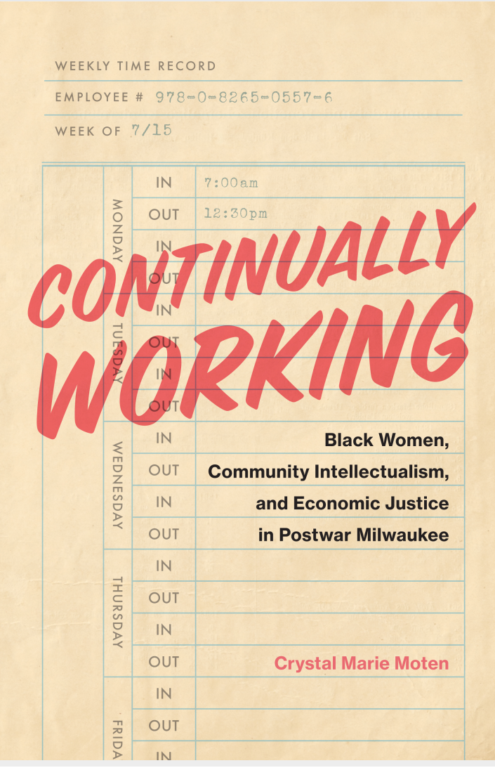 Continually Working Black Women Community Intellectualism And Economic Justice In Postwar Milwaukee Black Lives And Liberation Crystal Marie Moten