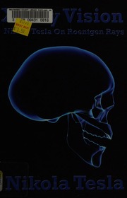 Xray Vision Nikola Tesla On Roentgen Rays Tesla Nikola 18561943
