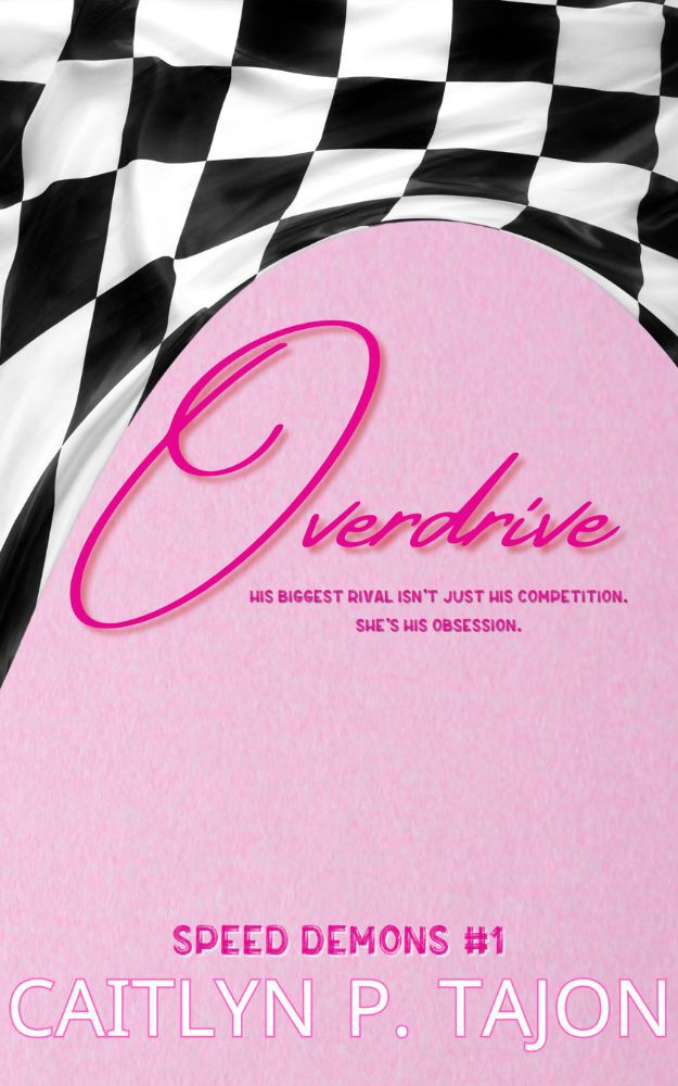 Overdrive Speed Demons 1 A Rivalstolovers Forced Proximity Forbidden Racing Romance Speed Demons Her Editions Caitlyn P Tajon