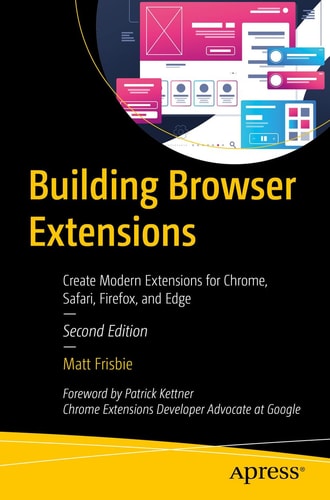 Building Browser Extensions Create Modern Extensions For Chrome Safari Firefox And Edge Second Edition 2nd Edition Matt Frisbie
