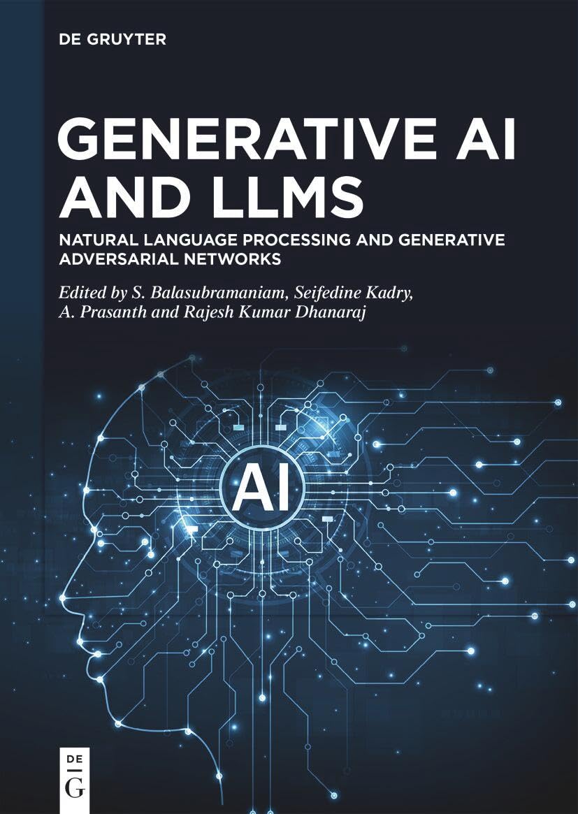 Generative Ai And Llms Natural Language Processing And Generative Adversarial Networks 1st Edition S Balasubramaniam