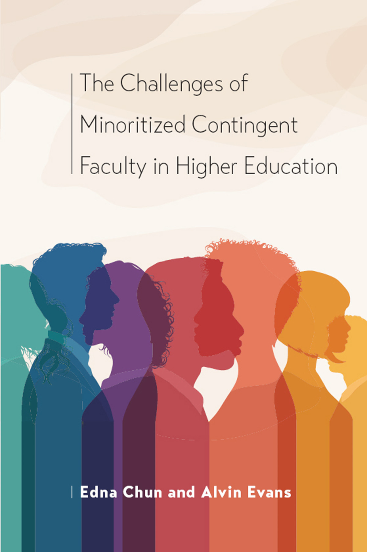 The Challenges Of Minoritized Contingent Faculty In Higher Education Edna Chun And Alvin Evans