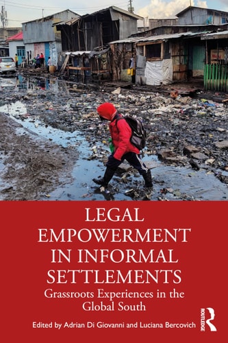 Legal Empowerment In Informal Settlements Grassroots Experiences In The Global South 1st Edition Adrian Di Giovanni
