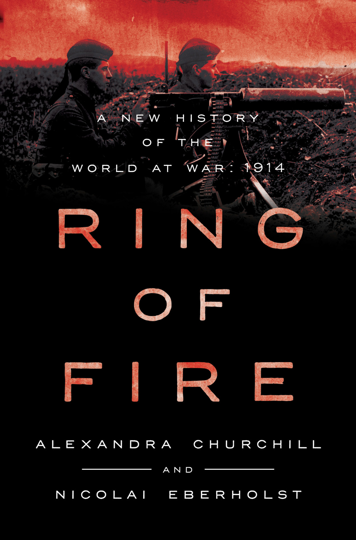 Ring Of Fire A New History Of The World At War 1914 Alexandra Churchill Nicolai Eberholst