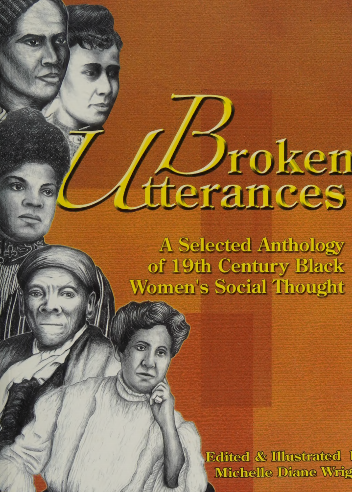 Broken Utterances A Selected Anthology Of 19th Century Black Womens Social Thought Michelle Diane Wright