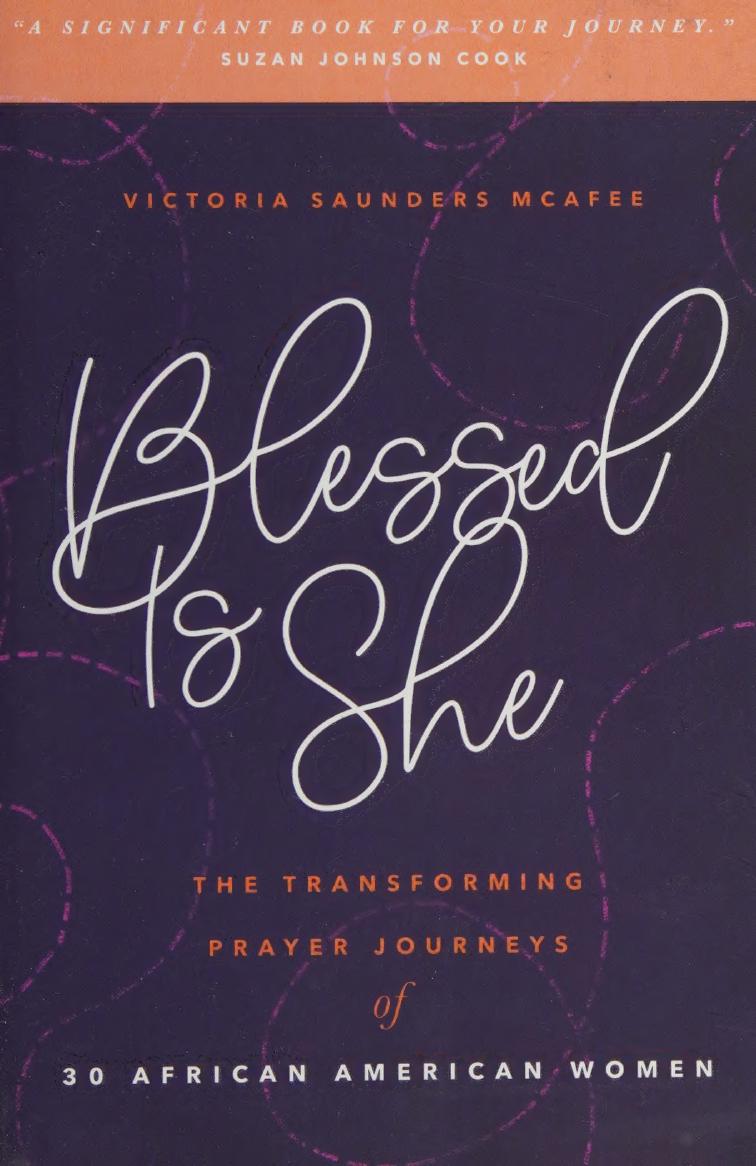 Blessed Is She The Transforming Prayer Journeys Of 30 African American Women Victoria Saunders Mcafee