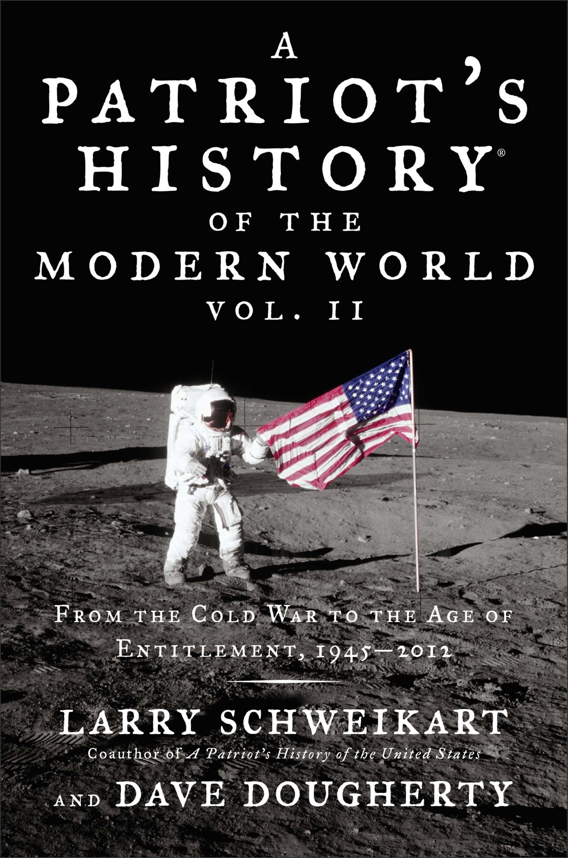 A Patriots History Of The Modern World From The Cold War To The Age Of Entitlement Volii 19452012 Larry Schweikart
