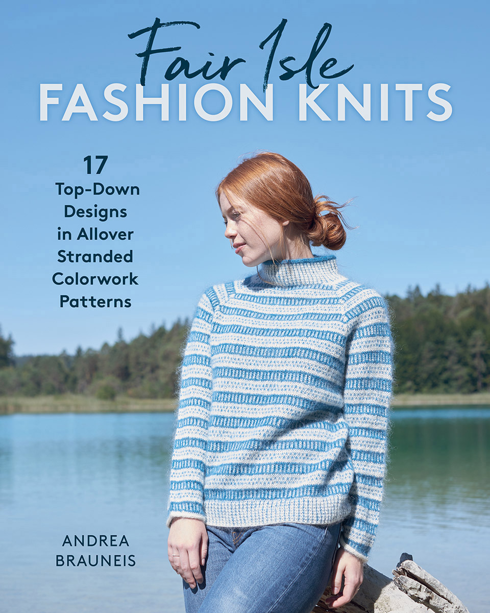 Fair Isle Fashion Knits Andrea Brauneis