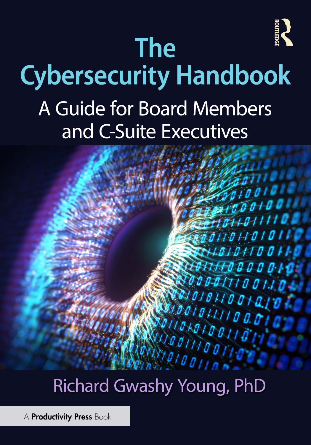 The Cybersecurity Handbook A Guide For Board Members And Csuite Executives Richard Gwashy Young
