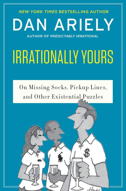 Irrationally Yours On Missing Socks Pickup Lines And Other Existential Puzzles Dan Ariely
