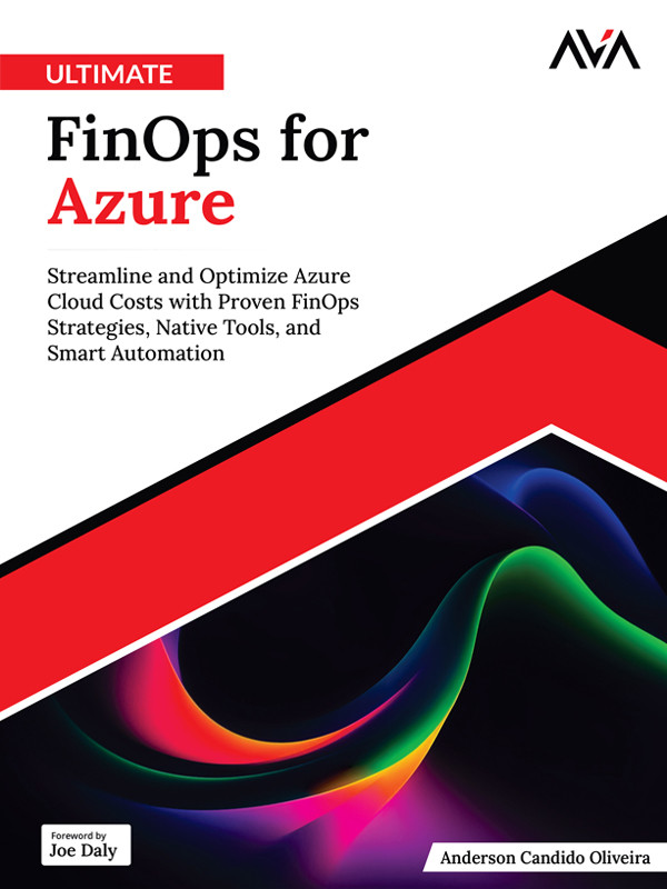 Ultimate Finops For Azure Streamline And Optimize Azure Cloud Costs With Proven Finops Strategies Native Tools And Smart Automation Anderson Candido Oliveira