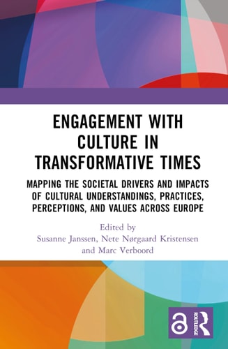 Engagement With Culture In Transformative Times Mapping The Societal Drivers And Impacts Of Cultural Understandings Practices Perceptions And Values Across Europe 1st Edition Susanne Janssen