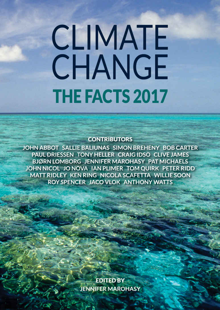 Climate Change The Facts 2017 Jennifer Marohasy Matt Ridley Bjørn Lomborg Clive James Peter Ridd Roy Spencer Jo Nova Willie Soon Craig Idso Anthony Watts