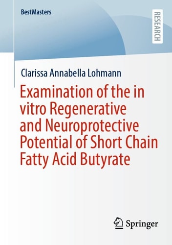 Examination Of The In Vitro Regenerative And Neuroprotective Potential Of Short Chain Fatty Acid Butyrate 2nd Edition Clarissa Annabella Lohmann