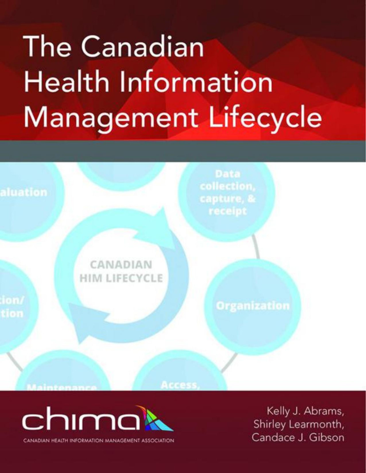 The Canadian Health Information Management Lifecycle Kelly J Abrams Shirley Learmonth Candace J Gibson