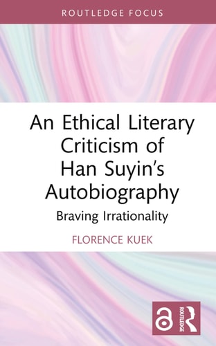 An Ethical Literary Criticism Of Han Suyins Autobiography Braving Irrationality 1st Edition Florence Kuek
