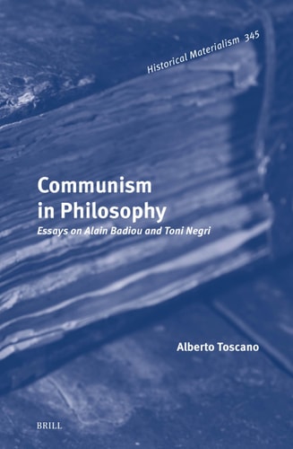 Communism In Philosophy Essays On Alain Badiou And Toni Negri Alberto Toscano