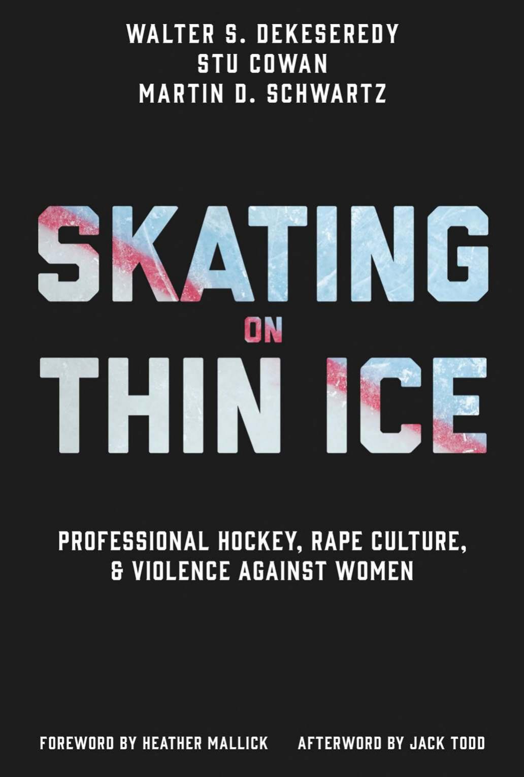 Skating On Thin Ice Professional Hockey Rape Culture And Violence Against Women Walter S Dekeseredy