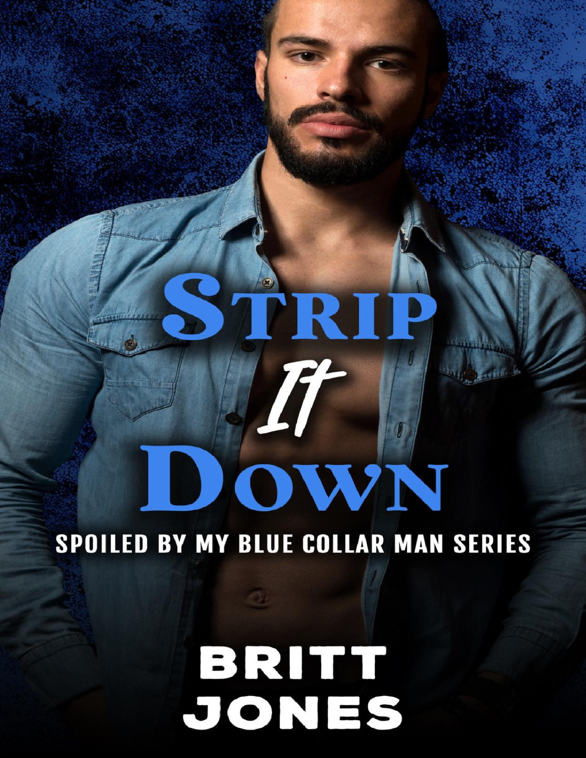 Strip It Down Spoiled By My Blue Collar Man Britt Jones