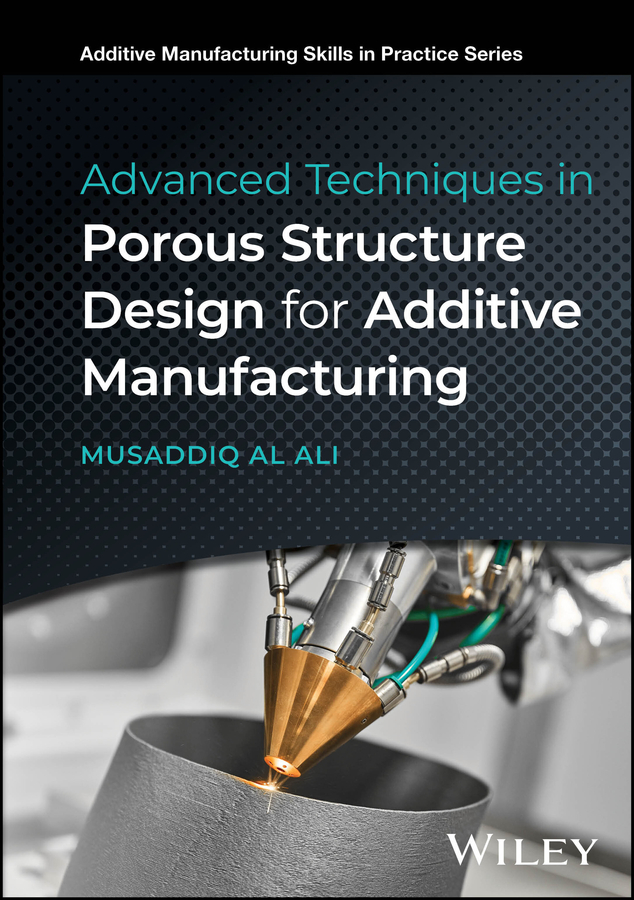Advanced Techniques In Porous Structure Design For Additive Manufacturing Musaddiq Al Ali