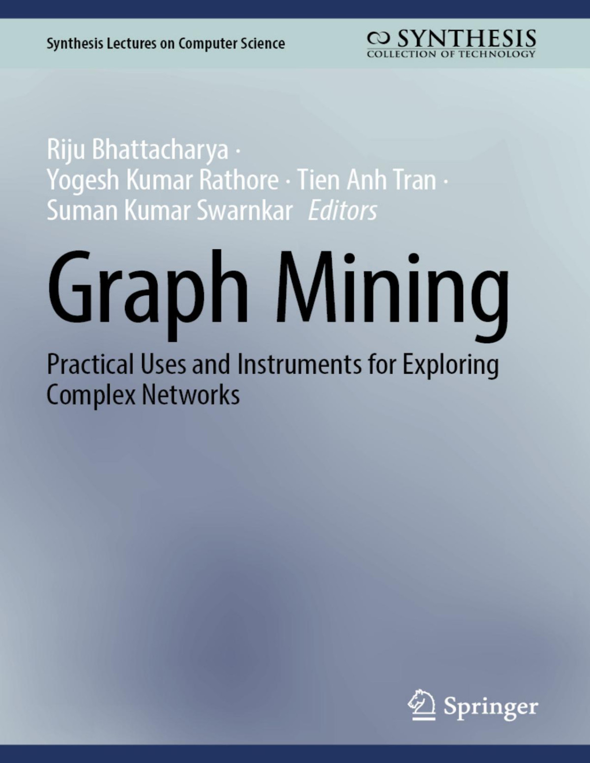 Graph Mining Practical Uses And Instruments For Exploring Complex Networks Riju Bhattacharya Yogesh Kumar Rathore Tien Anh Tran Suman Kumar Swarnkar