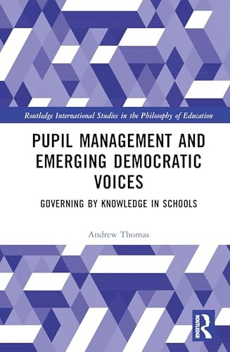 Pupil Management And Emerging Democratic Voices Governing By Knowledge In Schools 1st Edition Andrew Thomas