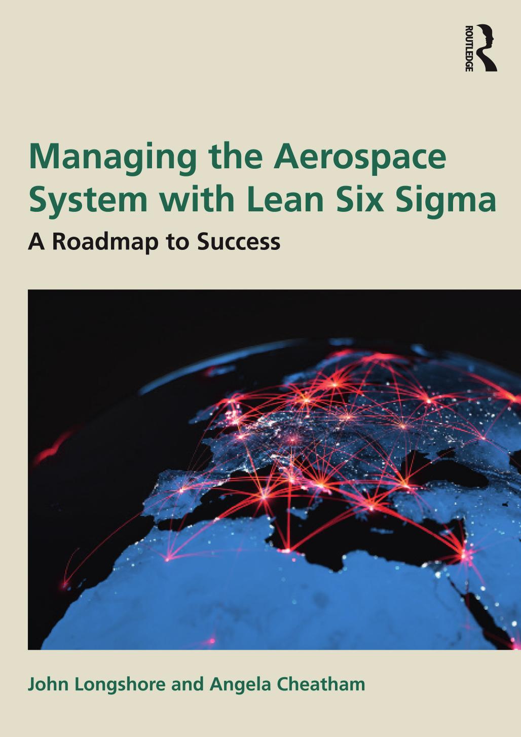 Managing The Aerospace System With Lean Six Sigma A Roadmap To Success John Longshore Angela Cheatham